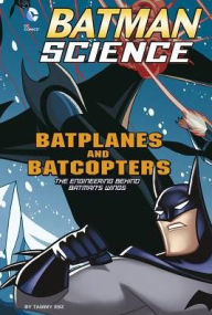 Title: Batplanes and Batcopters: The Engineering Behind Batman's Wings, Author: Tammy Enz