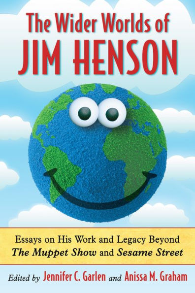 The Wider Worlds of Jim Henson: Essays on His Work and Legacy Beyond The Muppet Show and Sesame Street