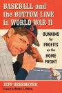 Baseball and the Bottom Line in World War II: Gunning for Profits on the Home Front