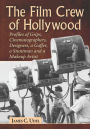 The Film Crew of Hollywood: Profiles of Grips, Cinematographers, Designers, a Gaffer, a Stuntman and a Makeup Artist