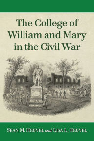 Title: The College of William and Mary in the Civil War, Author: Sean M. Heuvel