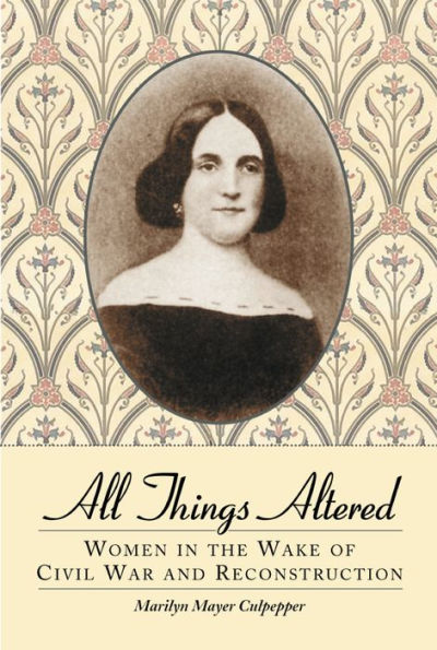 All Things Altered: Women in the Wake of Civil War and Reconstruction