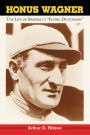 Honus Wagner: The Life of Baseball's 