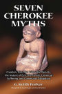 Seven Cherokee Myths: Creation, Fire, the Primordial Parents, the Nature of Evil, the Family, Universal Suffering, and Communal Obligation