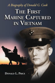 Title: The First Marine Captured in Vietnam: A Biography of Donald G. Cook, Author: Donald L. Price
