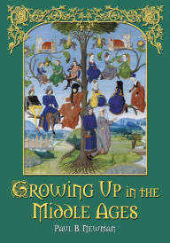 Title: Growing Up in the Middle Ages, Author: Paul B. Newman