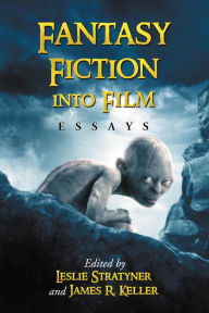 Title: Fantasy Fiction into Film: Essays, Author: Leslie Stratyner