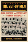 The Set-Up Men: Race, Culture and Resistance in Black Baseball