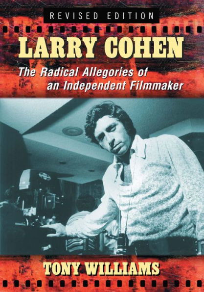 Larry Cohen: The Radical Allegories of an Independent Filmmaker, rev. ed.