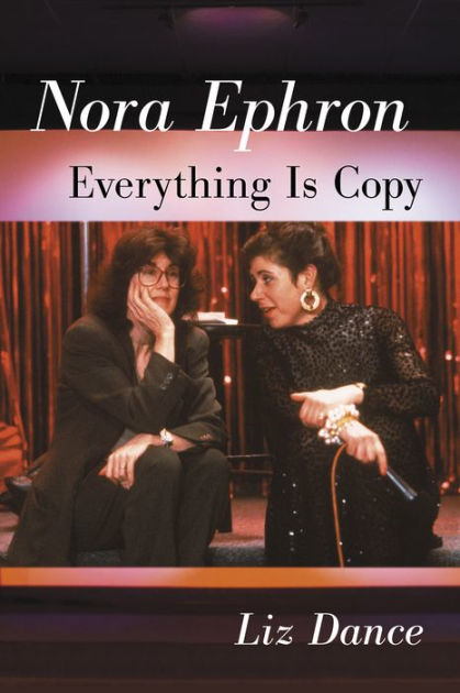 Nora Ephron Everything Is Copy By Liz Dance Paperback Barnes And Noble® 