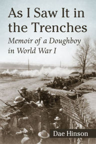 Title: As I Saw It in the Trenches: Memoir of a Doughboy in World War I, Author: Dae Hinson