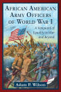 African American Army Officers of World War I: A Vanguard of Equality in War and Beyond
