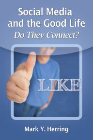 Title: Social Media and the Good Life: Do They Connect?, Author: Mark Y. Herring