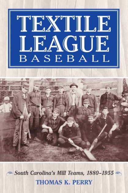 Textile League Baseball South Carolina S Mill Teams 1880 1955 By Thomas K Perry Nook Book Ebook Barnes Noble