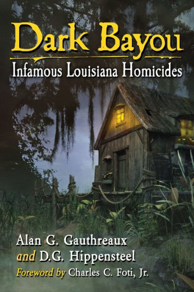 Dark Bayou: Infamous Louisiana Homicides
