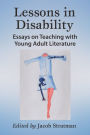 Lessons in Disability: Essays on Teaching with Young Adult Literature