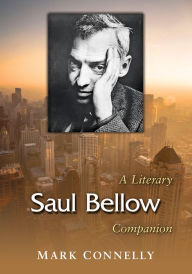Title: Saul Bellow: A Literary Companion, Author: Mark Connelly