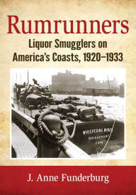 Title: Rumrunners: Liquor Smugglers on America's Coasts, 1920-1933, Author: J. Anne Funderburg