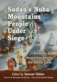 Title: Sudan's Nuba Mountains People Under Siege: Accounts by Humanitarians in the Battle Zone, Author: Samuel Totten