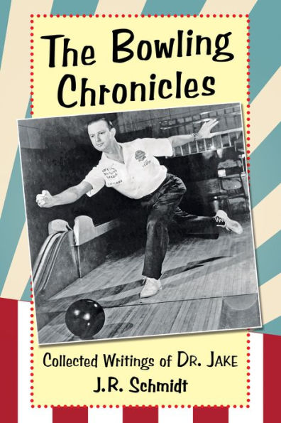 The Bowling Chronicles: Collected Writings of Dr. Jake