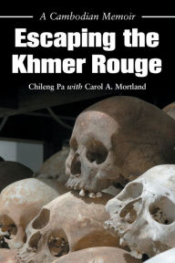 Title: Escaping the Khmer Rouge: A Cambodian Memoir, Author: Chileng Pa