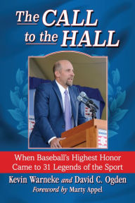 Title: The Call to the Hall: When Baseball's Highest Honor Came to 31 Legends of the Sport, Author: Kevin Warneke