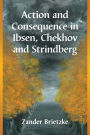 Action and Consequence in Ibsen, Chekhov and Strindberg