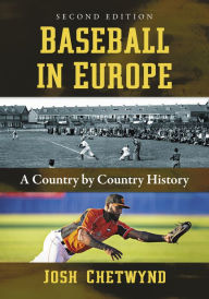 Title: Baseball in Europe: A Country by Country History, 2d ed., Author: Josh Chetwynd