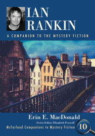 Title: Ian Rankin: A Companion to the Mystery Fiction, Author: Erin E. MacDonald