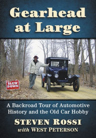 Title: Gearhead at Large: A Backroad Tour of Automotive History and the Old Car Hobby, Author: Steven Rossi