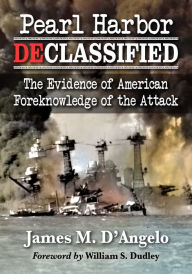 Title: Pearl Harbor Declassified: The Evidence of American Foreknowledge of the Attack, Author: James M. D'Angelo