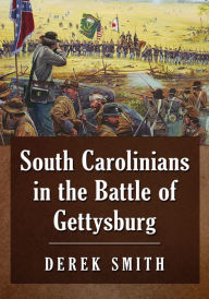Title: South Carolinians in the Battle of Gettysburg, Author: Derek Smith