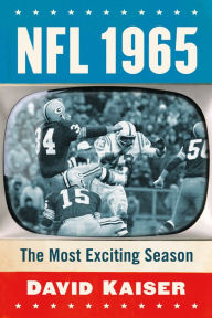 Title: NFL 1965: The Most Exciting Season, Author: David Kaiser