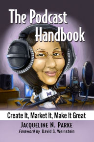 Title: The Podcast Handbook: Create It, Market It, Make It Great, Author: Jacqueline N. Parke