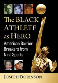 Title: The Black Athlete as Hero: American Barrier Breakers from Nine Sports, Author: Joseph Dorinson