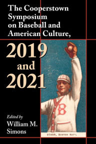 Title: The Cooperstown Symposium on Baseball and American Culture, 2019 and 2021, Author: William M. Simons