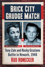 Title: Brick City Grudge Match: Tony Zale and Rocky Graziano Battle in Newark, 1948, Author: Rod Honecker