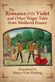 Title: The Romance of the Violet and Other Wager Tales from Medieval France, Author: Nancy Vine Durling