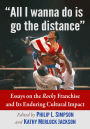All I wanna do is go the distance: Essays on the Rocky Franchise and Its Enduring Cultural Impact