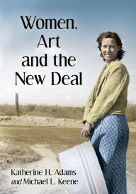 Title: Women, Art and the New Deal, Author: Katherine H. Adams