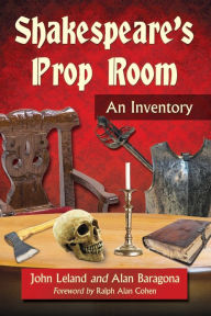 Title: Shakespeare's Prop Room: An Inventory, Author: John Leland