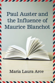 Title: Paul Auster and the Influence of Maurice Blanchot, Author: María Laura Arce