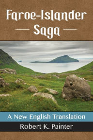 Title: Faroe-Islander Saga: A New English Translation, Author: Robert K. Painter