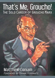 Title: That's Me, Groucho!: The Solo Career of Groucho Marx, Author: Matthew Coniam