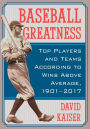 Baseball Greatness: Top Players and Teams According to Wins Above Average, 1901-2017