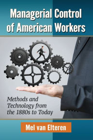 Title: Managerial Control of American Workers: Methods and Technology from the 1880s to Today, Author: Mel van Elteren