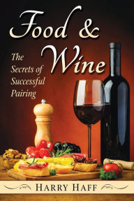 Title: Food and Wine: The Secrets of Successful Pairing, Author: Harry Haff