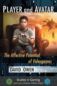 Title: Player and Avatar: The Affective Potential of Videogames, Author: David Owen