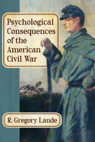 Title: Psychological Consequences of the American Civil War, Author: R. Gregory Lande