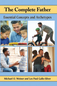 Title: The Complete Father: Essential Concepts and Archetypes, Author: Michael O. Weiner